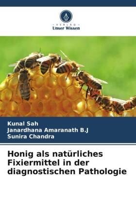 Sah / Amaranath B. J / Chandra |  Honig als natürliches Fixiermittel in der diagnostischen Pathologie | Buch |  Sack Fachmedien