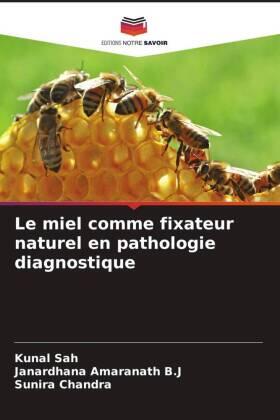 Sah / Amaranath B. J / Chandra |  Le miel comme fixateur naturel en pathologie diagnostique | Buch |  Sack Fachmedien