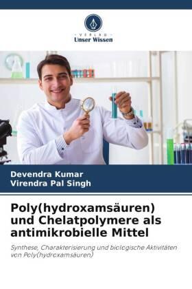 Kumar / Singh |  Poly(hydroxamsäuren) und Chelatpolymere als antimikrobielle Mittel | Buch |  Sack Fachmedien