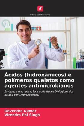 Kumar / Singh |  Ácidos (hidroxâmicos) e polímeros quelatos como agentes antimicrobianos | Buch |  Sack Fachmedien