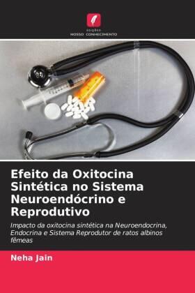 Jain |  Efeito da Oxitocina Sintética no Sistema Neuroendócrino e Reprodutivo | Buch |  Sack Fachmedien