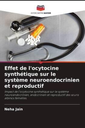 Jain |  Effet de l'ocytocine synthétique sur le système neuroendocrinien et reproductif | Buch |  Sack Fachmedien