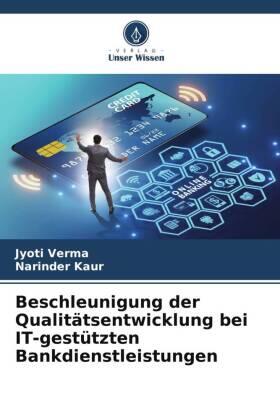 Verma / Kaur |  Beschleunigung der Qualitätsentwicklung bei IT-gestützten Bankdienstleistungen | Buch |  Sack Fachmedien