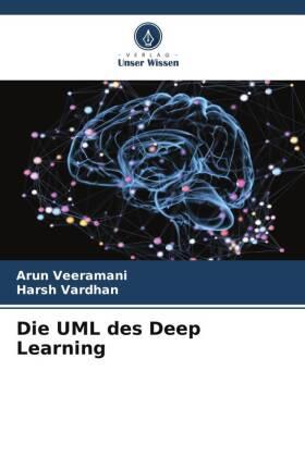 Veeramani / Vardhan | Die UML des Deep Learning | Buch | 978-620-5-71166-8 | www.sack.de