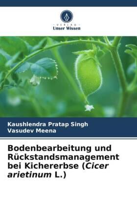 Singh / Meena |  Bodenbearbeitung und Rückstandsmanagement bei Kichererbse (Cicer arietinum L.) | Buch |  Sack Fachmedien