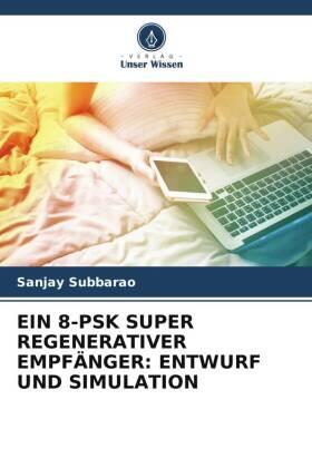 Subbarao |  EIN 8-PSK SUPER REGENERATIVER EMPFÄNGER: ENTWURF UND SIMULATION | Buch |  Sack Fachmedien