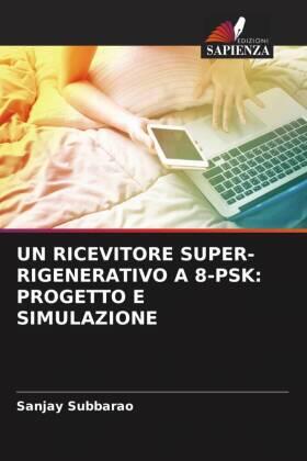 Subbarao |  UN RICEVITORE SUPER-RIGENERATIVO A 8-PSK: PROGETTO E SIMULAZIONE | Buch |  Sack Fachmedien