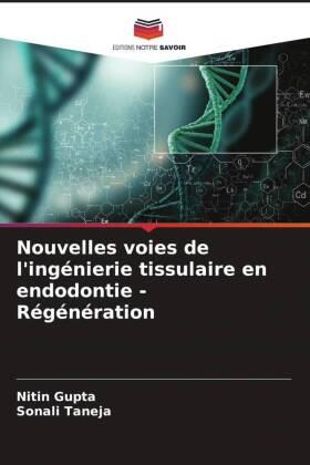 Gupta / Taneja |  Nouvelles voies de l'ingénierie tissulaire en endodontie - Régénération | Buch |  Sack Fachmedien