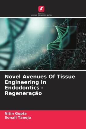 Gupta / Taneja |  Novel Avenues Of Tissue Engineering In Endodontics - Regeneração | Buch |  Sack Fachmedien