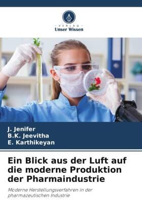 Jenifer / Jeevitha / Karthikeyan |  Ein Blick aus der Luft auf die moderne Produktion der Pharmaindustrie | Buch |  Sack Fachmedien