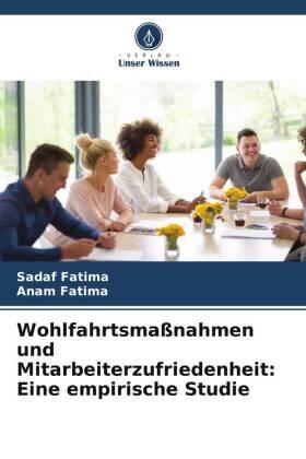 Fatima |  Wohlfahrtsmaßnahmen und Mitarbeiterzufriedenheit: Eine empirische Studie | Buch |  Sack Fachmedien