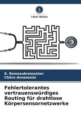 Ramasubramanian / Annamalai |  Fehlertolerantes vertrauenswürdiges Routing für drahtlose Körpersensornetzwerke | Buch |  Sack Fachmedien