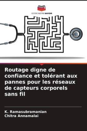 Ramasubramanian / Annamalai |  Routage digne de confiance et tolérant aux pannes pour les réseaux de capteurs corporels sans fil | Buch |  Sack Fachmedien