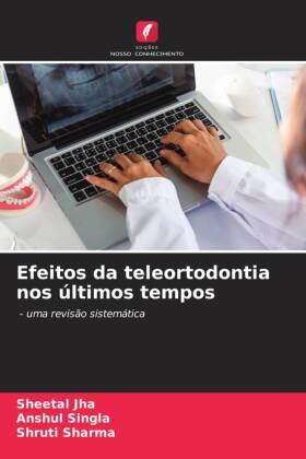 Jha / Singla / Sharma |  Efeitos da teleortodontia nos últimos tempos | Buch |  Sack Fachmedien