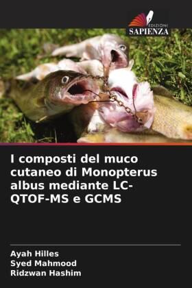 Hilles / Mahmood / Hashim |  I composti del muco cutaneo di Monopterus albus mediante LC-QTOF-MS e GCMS | Buch |  Sack Fachmedien