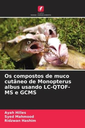 Hilles / Mahmood / Hashim |  Os compostos de muco cutâneo de Monopterus albus usando LC-QTOF-MS e GCMS | Buch |  Sack Fachmedien