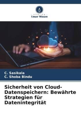 Sasikala / Bindu |  Sicherheit von Cloud-Datenspeichern: Bewährte Strategien für Datenintegrität | Buch |  Sack Fachmedien