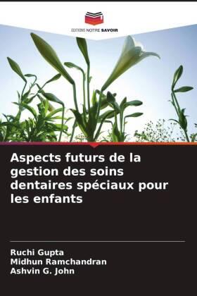 Gupta / Ramchandran / G. John |  Aspects futurs de la gestion des soins dentaires spéciaux pour les enfants | Buch |  Sack Fachmedien