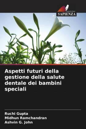 Gupta / Ramchandran / G. John |  Aspetti futuri della gestione della salute dentale dei bambini speciali | Buch |  Sack Fachmedien
