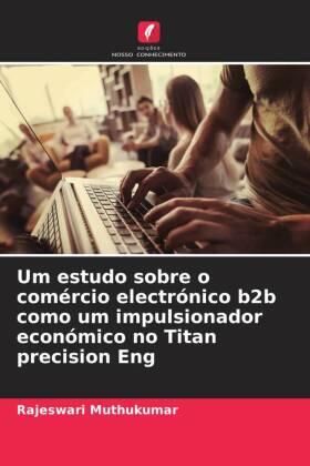 Muthukumar |  Um estudo sobre o comércio electrónico b2b como um impulsionador económico no Titan precision Eng | Buch |  Sack Fachmedien