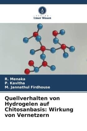 Menaka / Kavitha / Jannathul Firdhouse |  Quellverhalten von Hydrogelen auf Chitosanbasis: Wirkung von Vernetzern | Buch |  Sack Fachmedien