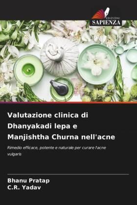 Pratap / Yadav |  Valutazione clinica di Dhanyakadi lepa e Manjishtha Churna nell'acne | Buch |  Sack Fachmedien