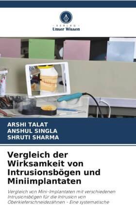 Talat / Singla / Sharma |  Vergleich der Wirksamkeit von Intrusionsbögen und Miniimplantaten | Buch |  Sack Fachmedien