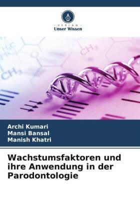 Kumari / Bansal / Khatri |  Wachstumsfaktoren und ihre Anwendung in der Parodontologie | Buch |  Sack Fachmedien