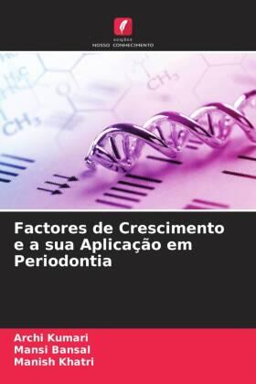 Kumari / Bansal / Khatri |  Factores de Crescimento e a sua Aplicação em Periodontia | Buch |  Sack Fachmedien