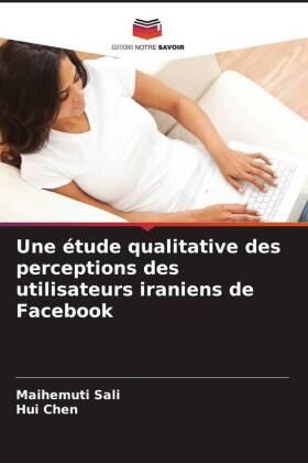 Sali / Chen |  Une étude qualitative des perceptions des utilisateurs iraniens de Facebook | Buch |  Sack Fachmedien