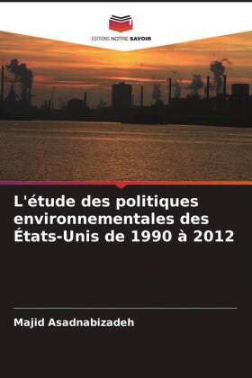 Asadnabizadeh |  L'étude des politiques environnementales des États-Unis de 1990 à 2012 | Buch |  Sack Fachmedien