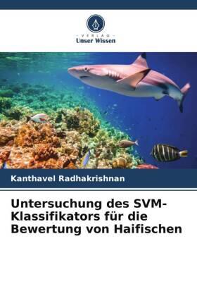 Radhakrishnan |  Untersuchung des SVM-Klassifikators für die Bewertung von Haifischen | Buch |  Sack Fachmedien
