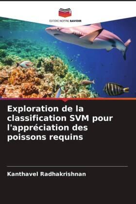 Radhakrishnan |  Exploration de la classification SVM pour l'appréciation des poissons requins | Buch |  Sack Fachmedien