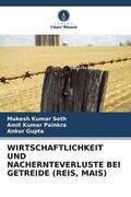 Seth / Painkra / Gupta |  WIRTSCHAFTLICHKEIT UND NACHERNTEVERLUSTE BEI GETREIDE (REIS, MAIS) | Buch |  Sack Fachmedien