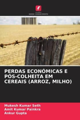 Seth / Painkra / Gupta |  PERDAS ECONÓMICAS E PÓS-COLHEITA EM CEREAIS (ARROZ, MILHO) | Buch |  Sack Fachmedien