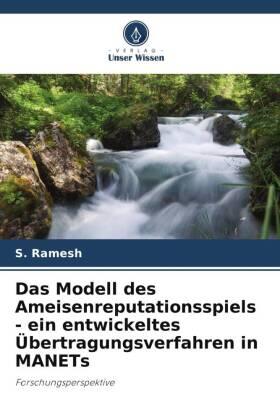 Ramesh |  Das Modell des Ameisenreputationsspiels - ein entwickeltes Übertragungsverfahren in MANETs | Buch |  Sack Fachmedien