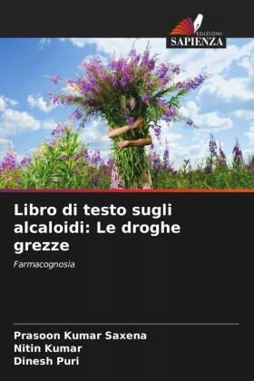 Saxena / Kumar / Puri |  Libro di testo sugli alcaloidi: Le droghe grezze | Buch |  Sack Fachmedien