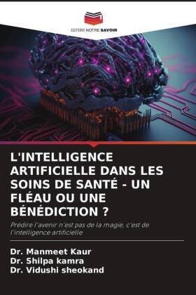 Kaur / Kamra / Sheokand |  L'INTELLIGENCE ARTIFICIELLE DANS LES SOINS DE SANTÉ - UN FLÉAU OU UNE BÉNÉDICTION ? | Buch |  Sack Fachmedien