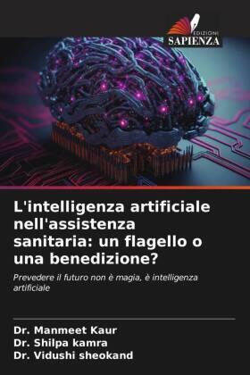 Kaur / Kamra / Sheokand |  L'intelligenza artificiale nell'assistenza sanitaria: un flagello o una benedizione? | Buch |  Sack Fachmedien