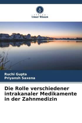Gupta / Saxena |  Die Rolle verschiedener intrakanaler Medikamente in der Zahnmedizin | Buch |  Sack Fachmedien