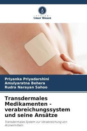 Priyadarshini / Behera / Sahoo |  Transdermales Medikamenten - verabreichungssystem und seine Ansätze | Buch |  Sack Fachmedien