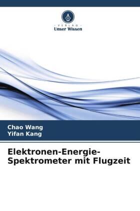 Wang / Kang |  Elektronen-Energie-Spektrometer mit Flugzeit | Buch |  Sack Fachmedien