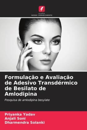 Yadav / Soni / Solanki |  Formulação e Avaliação de Adesivo Transdérmico de Besilato de Amlodipina | Buch |  Sack Fachmedien