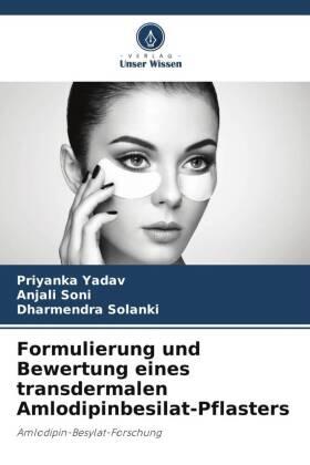 Yadav / Soni / Solanki |  Formulierung und Bewertung eines transdermalen Amlodipinbesilat-Pflasters | Buch |  Sack Fachmedien