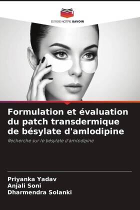 Yadav / Soni / Solanki |  Formulation et évaluation du patch transdermique de bésylate d'amlodipine | Buch |  Sack Fachmedien