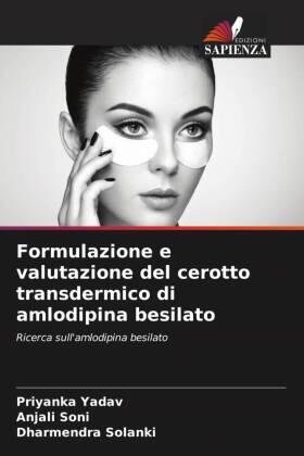 Yadav / Soni / Solanki |  Formulazione e valutazione del cerotto transdermico di amlodipina besilato | Buch |  Sack Fachmedien