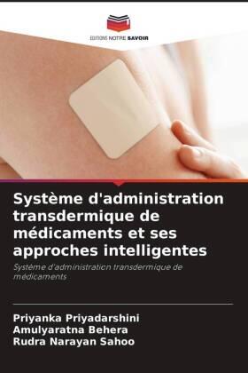 Priyadarshini / Behera / Sahoo |  Système d'administration transdermique de médicaments et ses approches intelligentes | Buch |  Sack Fachmedien