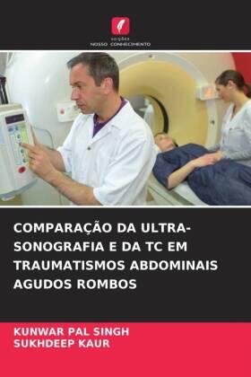 Singh / Kaur |  COMPARAÇÃO DA ULTRA-SONOGRAFIA E DA TC EM TRAUMATISMOS ABDOMINAIS AGUDOS ROMBOS | Buch |  Sack Fachmedien