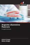 Gupta / Singla |  Argento diammino fluoruro | Buch |  Sack Fachmedien