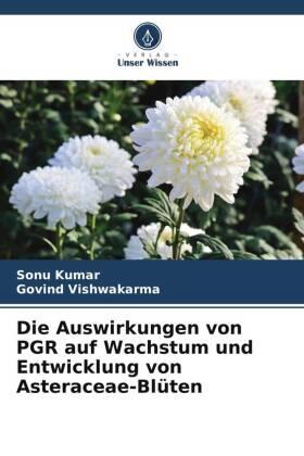 Kumar / Vishwakarma |  Die Auswirkungen von PGR auf Wachstum und Entwicklung von Asteraceae-Blüten | Buch |  Sack Fachmedien